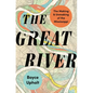 The Great River: The Making and Unmaking of the Mississippi - Hardcover